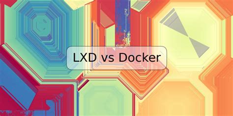 Lxd Vs Docker Trspos