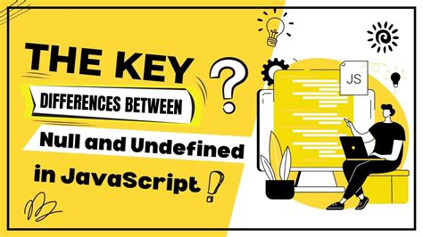 The Key Differences Between Null And Undefined In Javascript Youtube