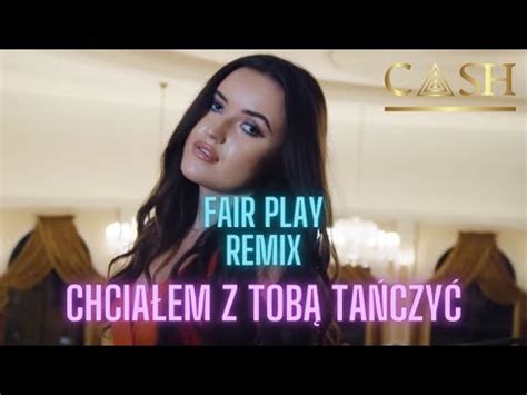 Cash Chcia Em Z Tob Ta Czy Fair Play Remix Youtube