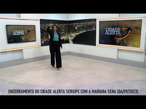 Encerramento Do Cidade Alerta Sergipe A Mariana Sena 06 09 2023