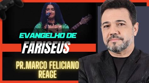 Pastor Marco Feliciano Reage A Música Evangelho De Fariseus Youtube