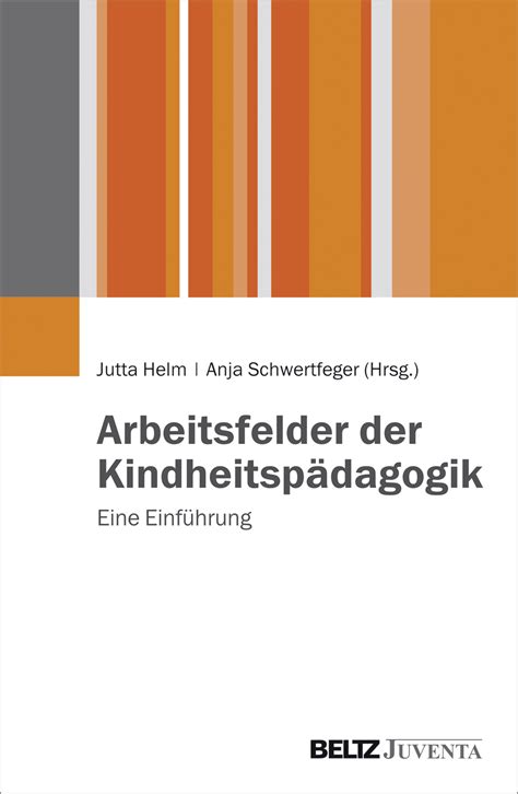 Arbeitsfelder der Kindheitspädagogik Eine Einführung Jutta Helm