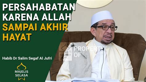 Persahabatan Karena Allah Sampai Akhir Hayat Habib Dr Salim Segaf Al