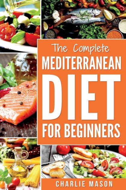 Mediterranean Diet Mediterranean Diet For Beginners Healthy Recipes Meal Cookbook Start Guide