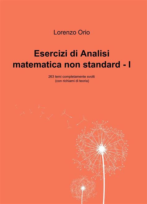 Esercizi Di Analisi Matematica Non Standard I 263 Temi Completamente