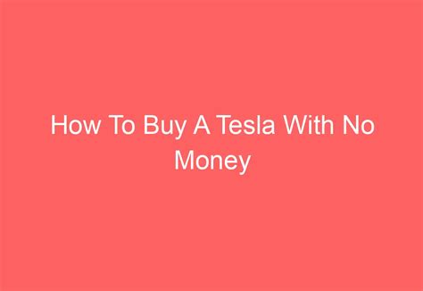 How To Buy A Tesla With No Money AutomotiveGlory