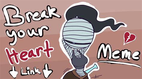 Break Your Heart [MEME] LINK IN DESCRIPTION by SpasDragonStudios on DeviantArt