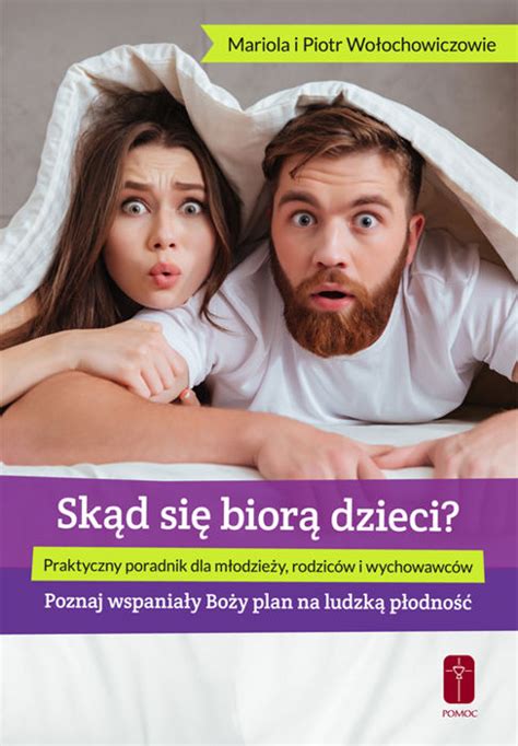 Skąd się biorą dzieci Mariola i Piotr Wołochowiczowie poradnik o