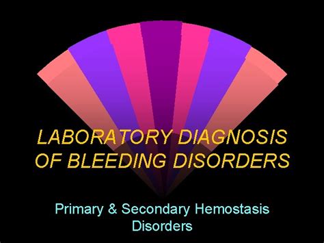 Laboratory Diagnosis Of Bleeding Disorders Primary Secondary Hemostasis