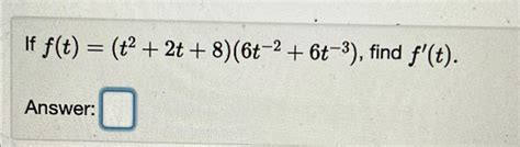 Solved If F T T2 2t 8 6t 2 6t 3 ﻿find F T Answer