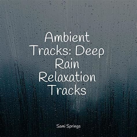 Play Ambient Tracks Deep Rain Relaxation Tracks By Lullabies For Deep