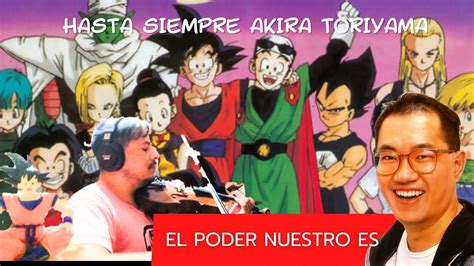 El Poder Nuestro Es Maxi Arevalo Hasta Siempre Akira Toriyama YouTube