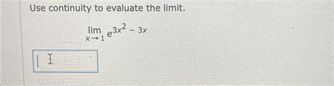 Solved Use Continuity To Evaluate The Limit Limx→1e3x2 3x