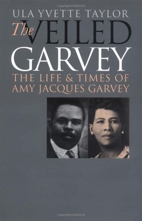 The Veiled Garvey The Life And Times Of Amy Jacques Garvey Gender And