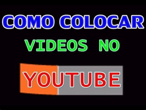 COMO COLOCAR VIDEOS NO YOUTUBE YouTube