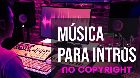 Musica Para Intros Sin Copyright Canciones Para Intros Musica