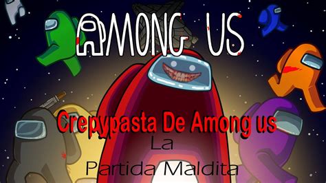 😱 Creepypasta De Among Us La Partida Maldita El Vego Loquendo Youtube