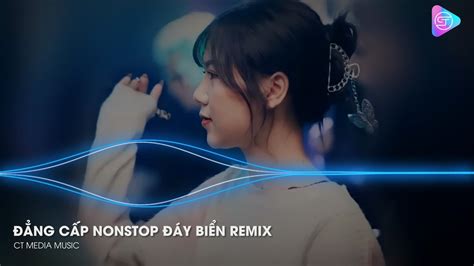 Đẳng Cấp Nonstop Đáy Biển Remix Hot Tiktok Nhạc Remix Hay Nhấy Hiện