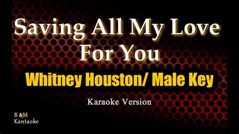 Saving All My Love For You Whitney Houston Male Key Karaoke