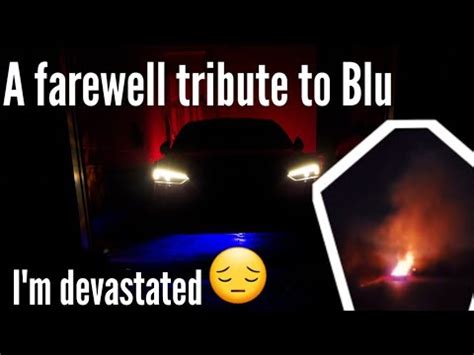 A Farewell Tribute To Blu Audi S5 Lost To Fire Hardest Video I Have