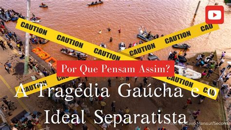 Rio Grande do Sul A Tragédia Gaúcha e o Ideal Separatista YouTube