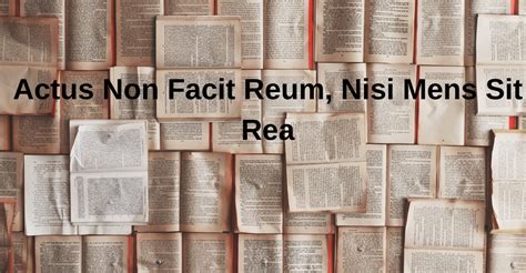 Actus Non Facit Reum Nisi Mens Sit Rea What Does It Means