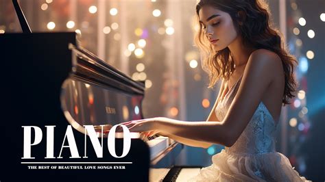 The Greatest Romantic Piano Love Songs Of All Time Beautiful Relaxing