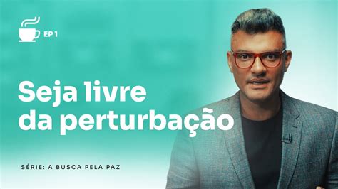 Os Motivos Que Mais Impedem As Pessoas De Terem Paz Youtube