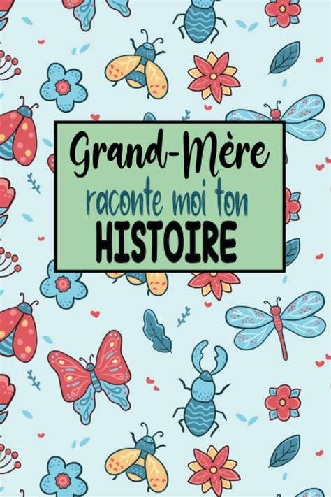 Grand Mère raconte moi ton histoire Journal à compléter sur la vie de