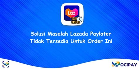 5 Solusi Lazada Paylater Tidak Tersedia Untuk Order Ini