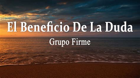 Grupo Firme El Beneficio De La Duda Letra Youtube Music