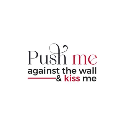 Download Push Me Against The Wall And Kiss Me White Background Quotes