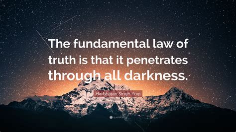 Harbhajan Singh Yogi Quote The Fundamental Law Of Truth Is That It