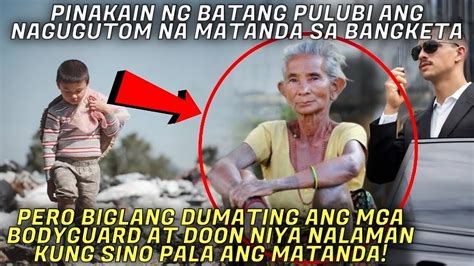 Pinakain Ng Batang Pulubi Ang Matandang Nagugutom Hindi Niya Alam Na Ang Matanda Pala Ay Ang