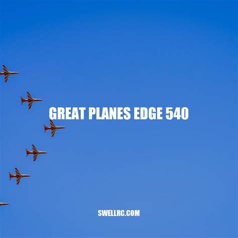 The Great Planes Edge 540 High Performance Aerobatic Rc Model