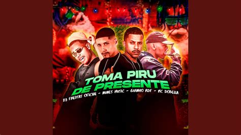 Toma Piru De Presente Feat Guinho Rdf Nunes Music Mc Dobella Youtube