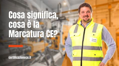 Cosa significa e cosa è la Marcatura CE Certificazione CE