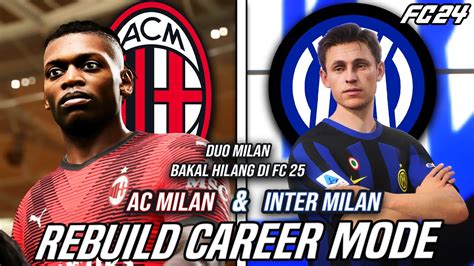 Rebuild Ac Milan Inter Milan Yang Akan Hilang Di Game Fc Fc