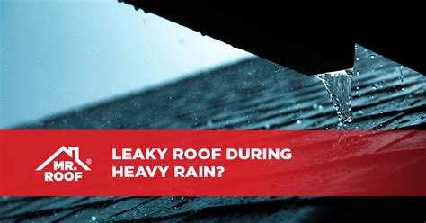 Leaky Roof During Heavy Rain Mr Roof