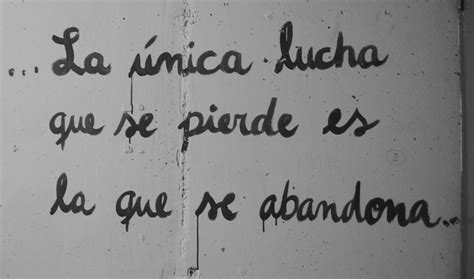 La Nica Lucha Que Se Pierde Es La Que Se Abandona Flickr