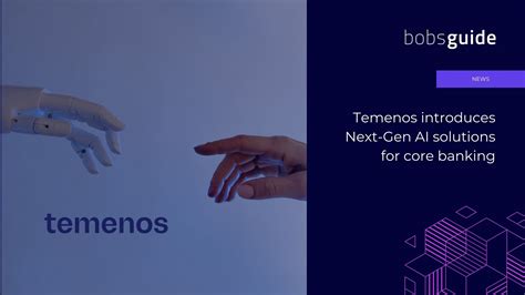 Temenos Introduces Next Gen AI Solutions For Core Banking Bobsguide