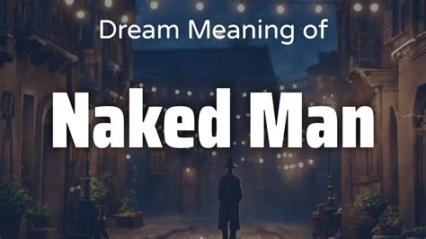 Naked Man Dream Meaning Symbolism Interpretation Psychology YouTube