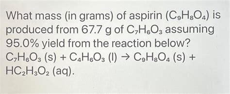 Solved What Mass In Grams Of Aspirin C9H8O4 Is Produced Chegg