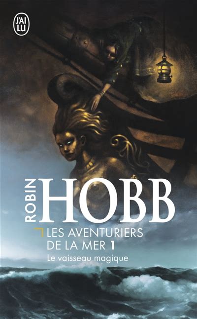 Les Aventuriers De La Mer Tome 1 Le Vaisseau Magique Robin Hobb