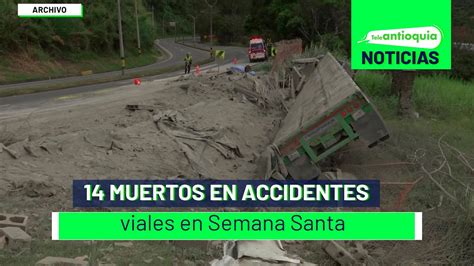 14 Muertos En Accidentes Viales En Semana Santa Teleantioquia