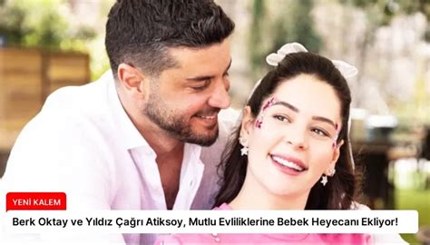 Berk Oktay Ve Y Ld Z A R Atiksoy Mutlu Evliliklerine Bebek Heyecan