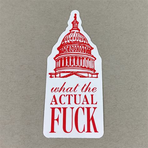 What The Actual Fuck Capitol Building Anti Republican Humor Anti Trump Sticker Political