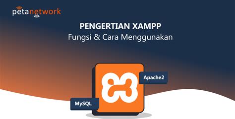 Pengertian Xampp Fungsi Dan Cara Menggunakannya Peta Network