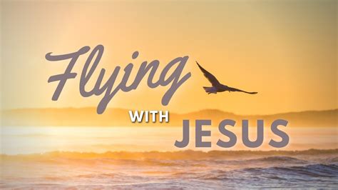 Flying With Jesus 060423 Youtube