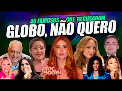 Famosos Que Disseram N O A Tv Globo E Recusaram Convites Para